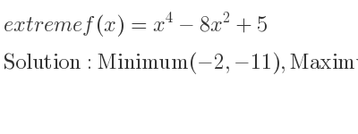 The extreme f(x)=x^4-8x^2+5 is Minimum(-2,-11),Maximum(0,5),Minimum(2,-11)